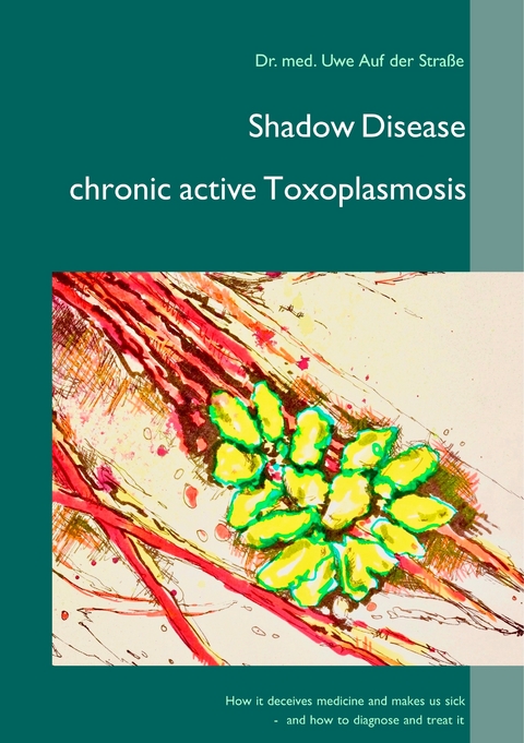 Shadow Disease chronic active Toxoplasmosis -  Uwe Auf der Straße