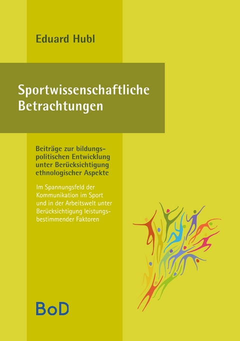 Sportwissenschaftliche Betrachtungen. Im Spannungsfeld der Kommunikation im Sport und in der Arbeitswelt unter Berücksichtigung leistungsbestimmender Faktoren - Eduard Hubl