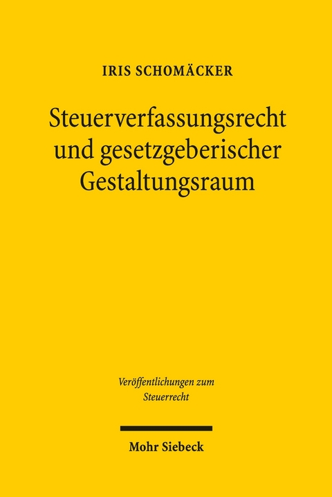 Steuerverfassungsrecht und gesetzgeberischer Gestaltungsraum -  Iris Schomäcker