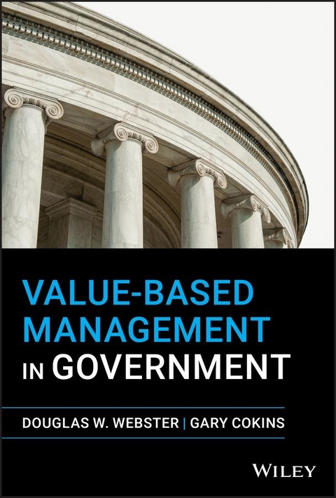 Value-Based Management in Government -  Gary Cokins,  Douglas W. Webster