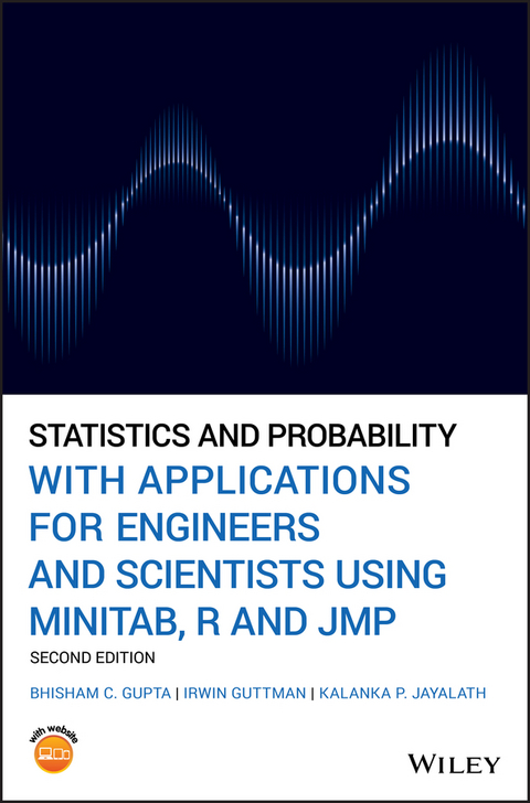 Statistics and Probability with Applications for Engineers and Scientists Using MINITAB, R and JMP - Bhisham C. Gupta, Irwin Guttman, Kalanka P. Jayalath