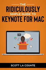 The Ridiculously Simple Guide to Keynote For Mac - Scott La Counte