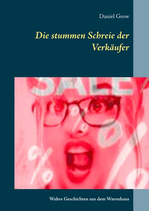 Die stummen Schreie der Verkäufer - Daniel Grow