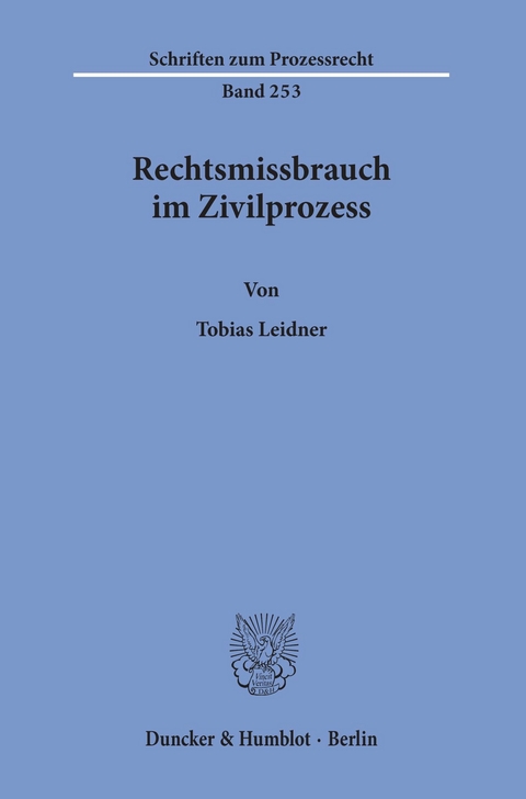 Rechtsmissbrauch im Zivilprozess. -  Tobias Leidner