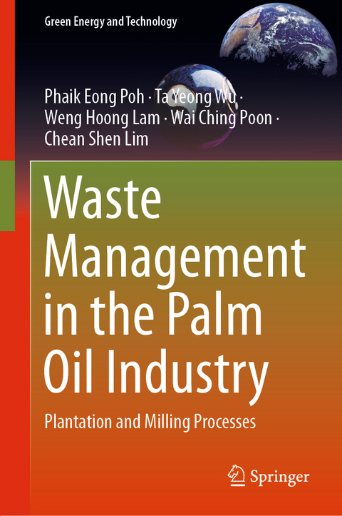 Waste Management in the Palm Oil Industry - Phaik Eong Poh, Ta Yeong Wu, Weng Hoong Lam, Wai Ching Poon, Chean Shen Lim