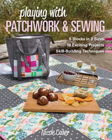 Playing with Patchwork & Sewing -  Nicole Calver