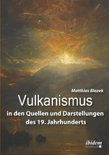 Vulkanismus in den Quellen und Darstellungen des 19. Jahrhunderts - Matthias Blazek