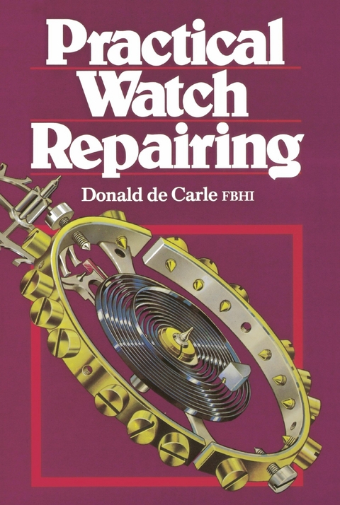 Practical Watch Repairing - Donald De Carle