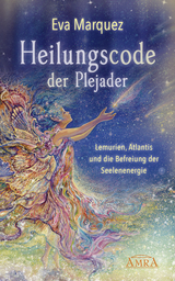 HEILUNGSCODE DER PLEJADER Band 1: Lemurien, Atlantis und die Befreiung der Seelenenergie - Eva Marquez