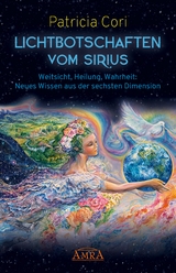 LICHTBOTSCHAFTEN VOM SIRIUS BAND 1. Weitsicht, Heilung, Wahrheit: Neues Wissen aus der sechsten Dimension - Patricia Cori