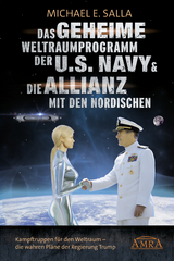 Das Geheime Weltraumprogramm der U.S. Navy & Die Allianz mit den Nordischen. Kampftruppen für den Weltraum - die wahren Pläne der Regierung Trump - Michael E. Salla