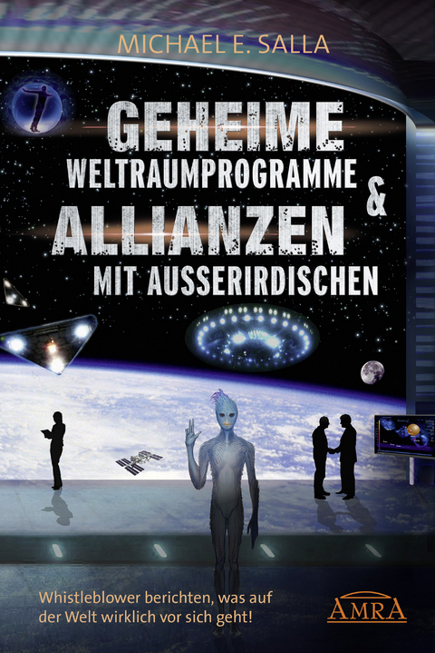 Geheime Weltraumprogramme & Allianzen mit Außerirdischen. Whistleblower berichten, was auf der Welt wirklich vor sich geht! - Michael E. Salla