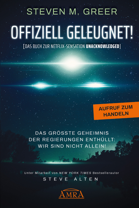 Offiziell geleugnet! [Das Buch zur Netflix-Sensation "Unacknowledged"] - Steven M. Greer