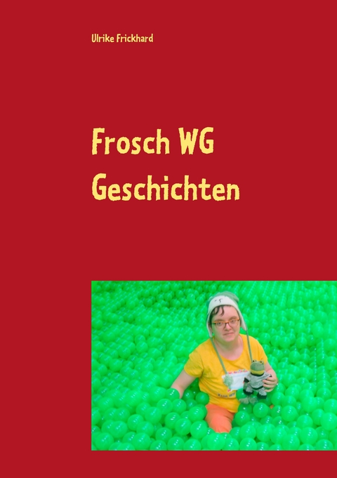 Frosch WG Geschichten - Ulrike Frickhard