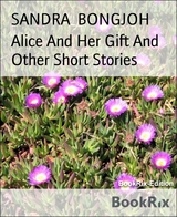 Alice And Her Gift And Other Short Stories - Sandra Bongjoh