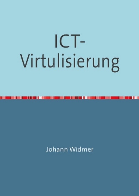 ICT-Virtualisierung -  Johann Widmer