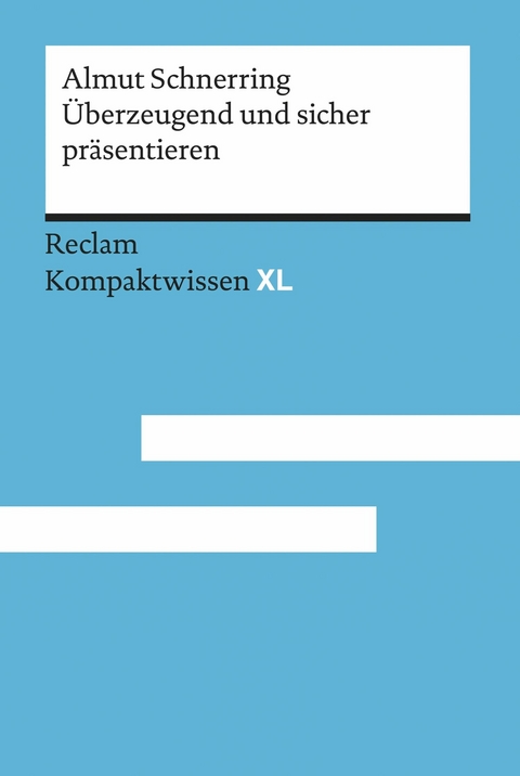 Überzeugend und sicher präsentieren. Praktische Rhetorik für Schule und Studium - Almut Schnerring