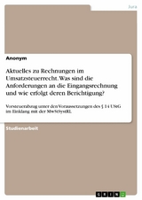 Aktuelles zu Rechnungen im Umsatzsteuerrecht. Was sind die Anforderungen an die Eingangsrechnung und wie erfolgt deren Berichtigung?