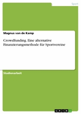 Crowdfunding. Eine alternative Finanzierungsmethode für Sportvereine - Magnus van de Kamp