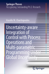 Uncertainty-aware Integration of Control with Process Operations and Multi-parametric Programming Under Global Uncertainty - Vassilis M. Charitopoulos