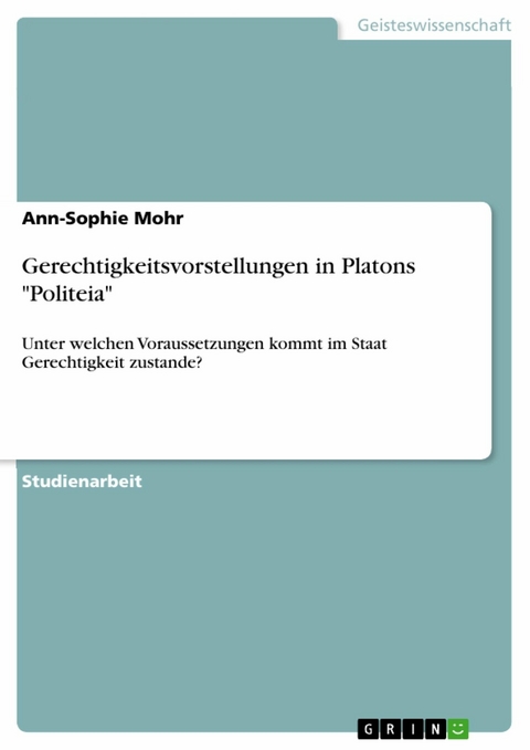 Gerechtigkeitsvorstellungen in Platons "Politeia" - Ann-Sophie Mohr