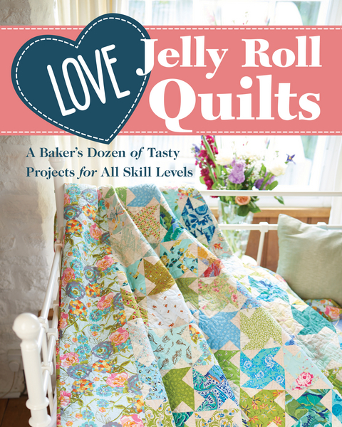 Love Jelly Roll Quilts -  Jo Avery,  Susan Briscoe,  Nicola Dodd,  Carolyn Forster,  Alice Hadley,  Natalie Santini