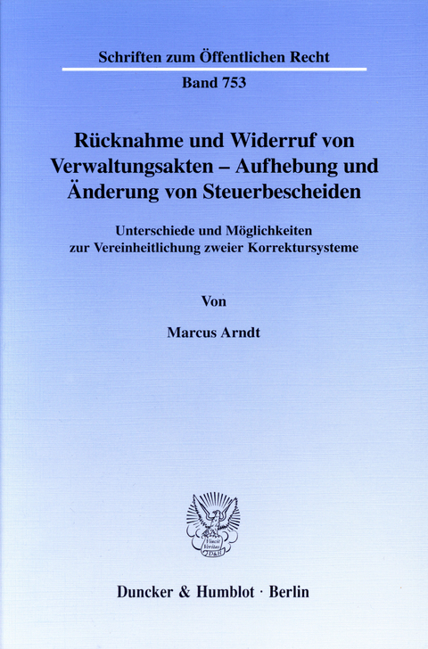 Rücknahme und Widerruf von Verwaltungsakten - Aufhebung und Änderung von Steuerbescheiden. -  Marcus Arndt