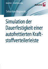 Simulation der Dauerfestigkeit einer autofrettierten Kraftstoffverteilerleiste - Sebastian Rogowski