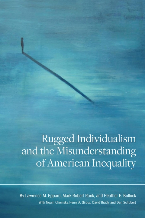 Rugged Individualism and the Misunderstanding of American Inequality -  Heather E. Bullock,  Lawrence M. Eppard,  Mark Robert Rank