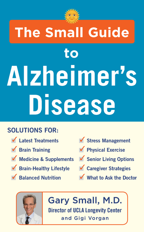 The Small Guide to Alzheimer's Disease - Gary Small, Gigi Vorgan