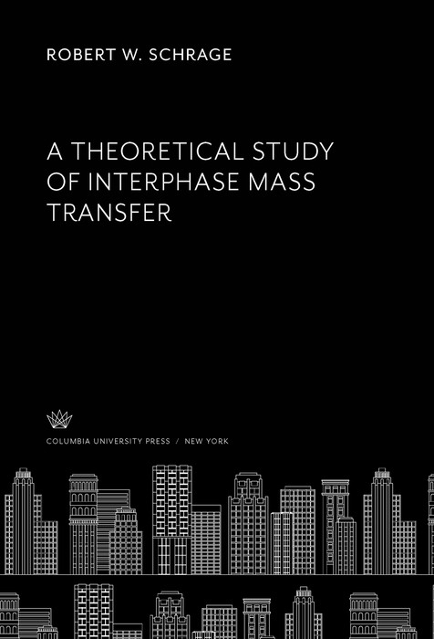 A Theoretical Study of Interphase Mass Transfer -  Robert W. Schrage