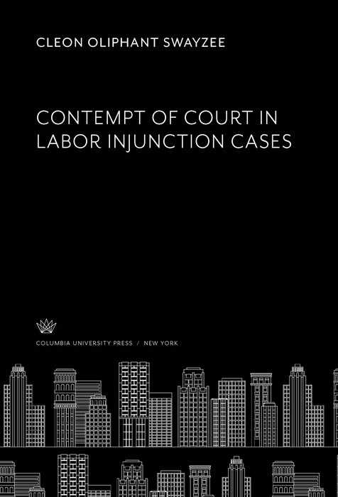 Contempt of Court in Labor Injunction Cases -  Cleon Oliphant Swayzee