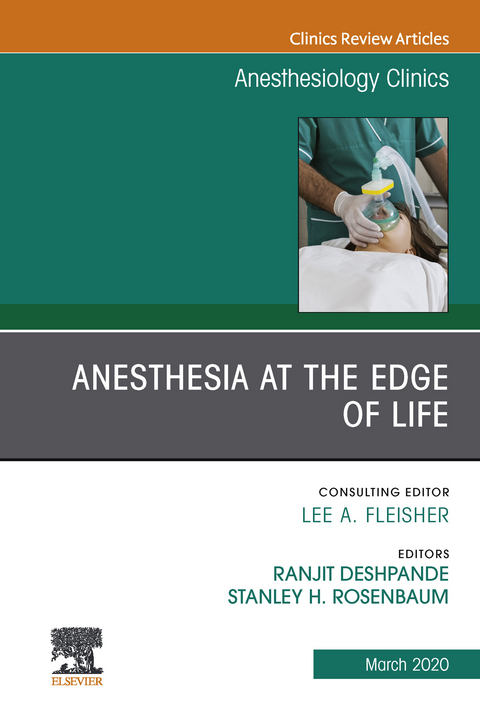 Anesthesia at the Edge of Life,An Issue of Anesthesiology Clinics E-Book - 