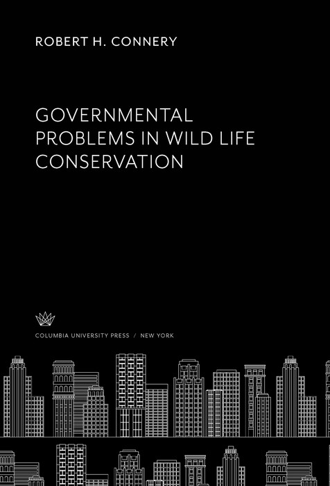 Governmental Problems in Wild Life Conservation -  Robert H. Connery