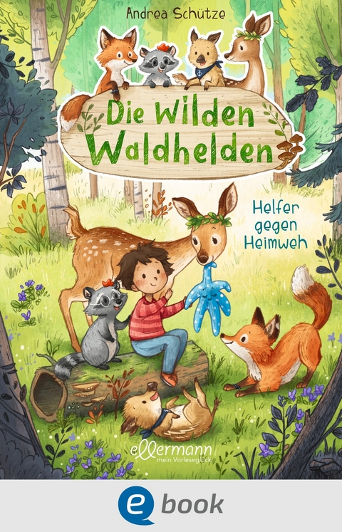 Die wilden Waldhelden. Helfer gegen Heimweh - Andrea Schütze