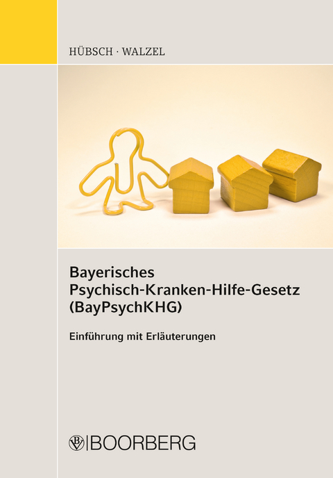 Bayerisches Psychisch-Krankenhilfe-Gesetz (BayPsychKHG) - Michael Hübsch, Georg Walzel