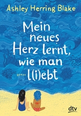 Mein neues Herz lernt, wie man l(i)ebt -  Ashley Herring Blake