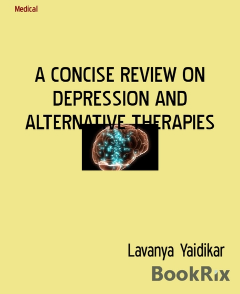 A CONCISE REVIEW ON DEPRESSION AND ALTERNATIVE THERAPIES - Lavanya Yaidikar