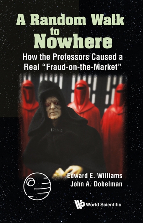 Random Walk To Nowhere, A: How The Professors Caused A Real &quote;Fraud-on-the-market&quote; -  Williams Edward E Williams,  Dobelman John A Dobelman