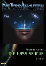 DIE TERRANAUTEN, Band 47: DIE HASS-SEUCHE - Andreas Weiler