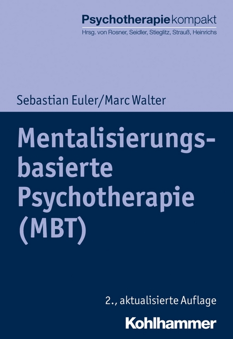 Mentalisierungsbasierte Psychotherapie (MBT) - Sebastian Euler, Marc Walter