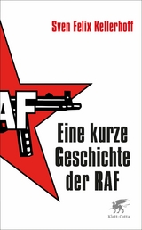 Eine kurze Geschichte der RAF - Sven Felix Kellerhoff