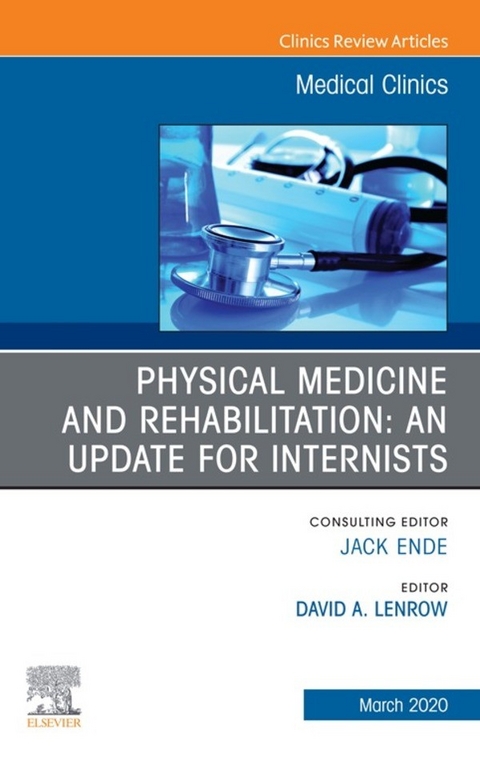 Physical Medicine and Rehabilitation: An Update for Internists, An Issue of Medical Clinics of North America, E-Book