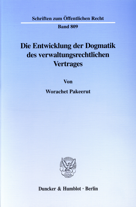 Die Entwicklung der Dogmatik des verwaltungsrechtlichen Vertrages. -  Worachet Pakeerut