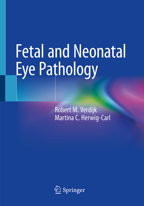 Fetal and Neonatal Eye Pathology - Robert M. Verdijk, Martina C. Herwig-Carl