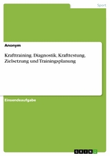 Krafttraining. Diagnostik, Krafttestung, Zielsetzung und Trainingsplanung