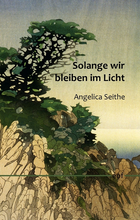 Solange wir bleiben im Licht -  Angelica Seithe