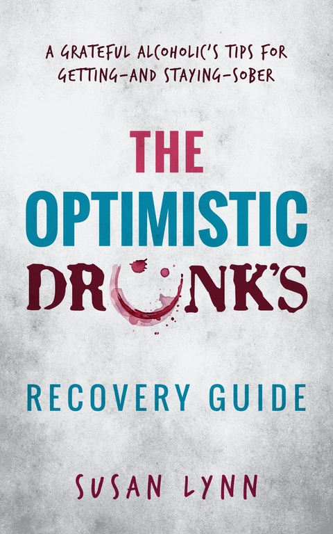 The Optimistic Drunk's Recovery Guide - Susan Lynn