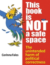 This Book Is Not a Safe Space: The Unintended Harm of Political Correctness -  Fales Corinna Fales