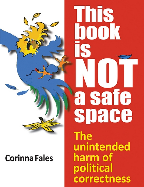 This Book Is Not a Safe Space: The Unintended Harm of Political Correctness -  Fales Corinna Fales